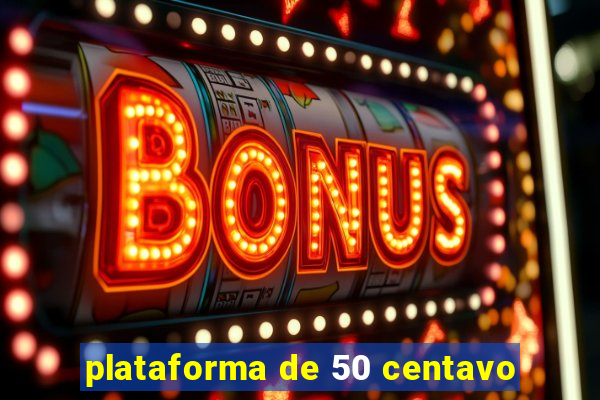 plataforma de 50 centavo